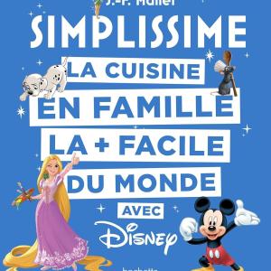 SIMPLISSIME - Disney: La cuisine en famille la + facile du monde